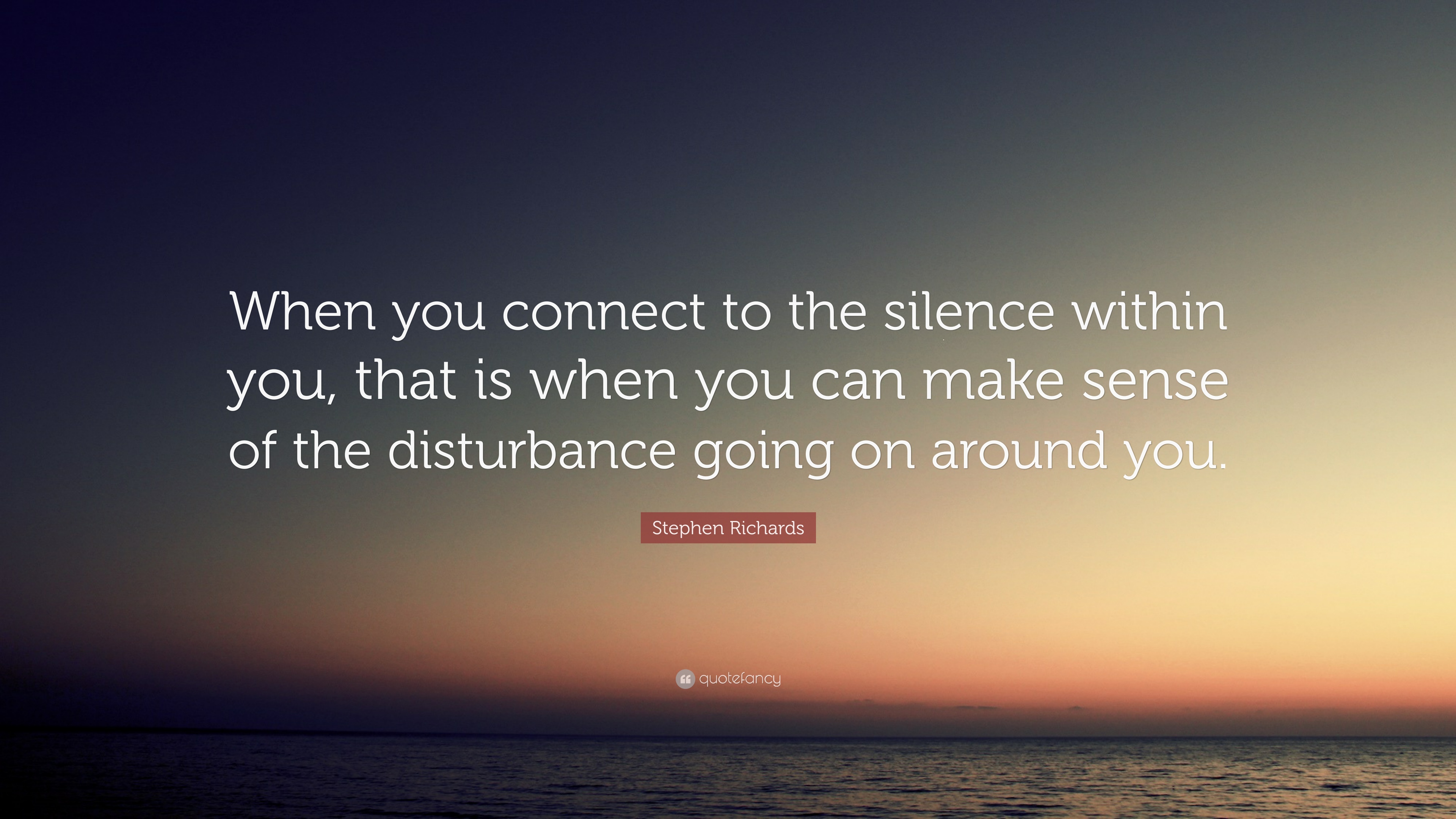Stephen-Richards-Quote-When-you-connect-to-the-silence-within-you.jpg